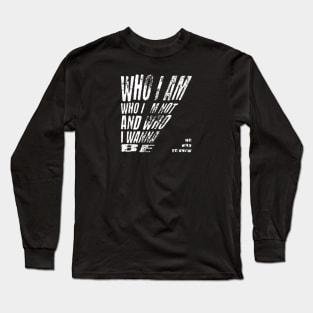 Who i am, who i´m not and who i wanna be (White letter) Long Sleeve T-Shirt